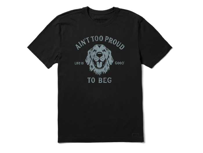 Life is Good Men's Crusher Tee - Ain't Too Proud to Beg